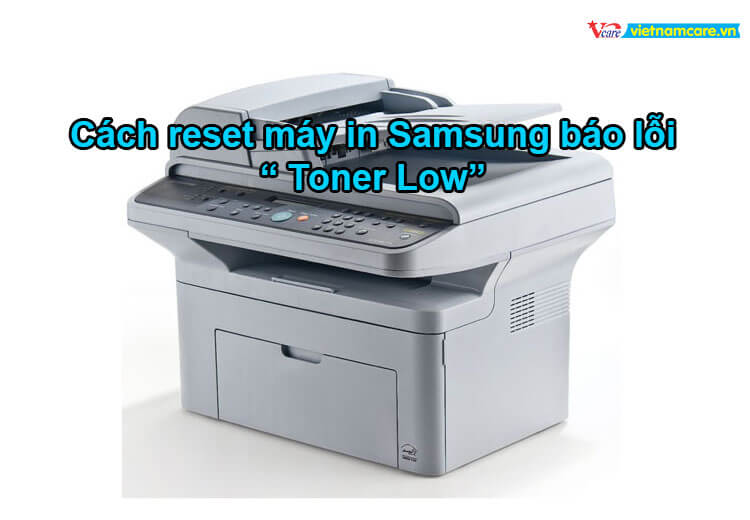 Cách reset máy in Samsung SCX-4521F báo lỗi Toner Low