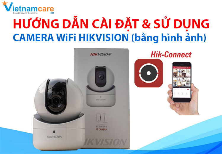 Hướng dẫn cài đặt và sử dụng camera ip wifi hikvision DS-2CV2Q21FD-IW