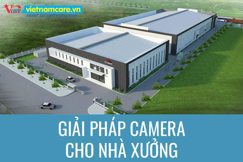 Tư vấn lắp đặt Camera chuyên dụng cho kho bãi , nhà xưởng sản xuất kinh doanh ở Tây Ninh