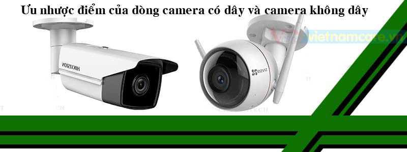 Tương quan giữa 2 dòng Camera không dây và hệ thống Camera có dây chuyên nghiệp